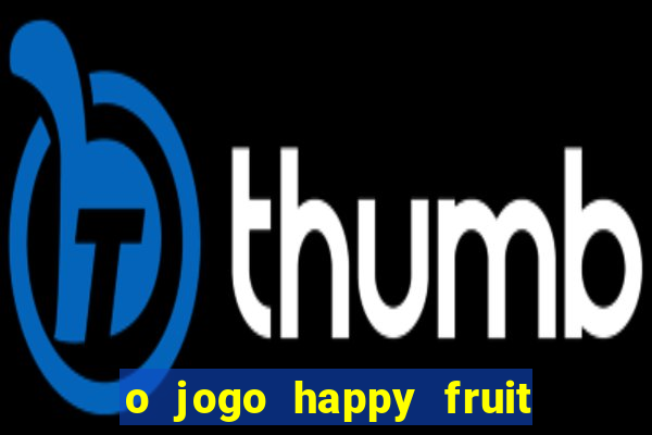o jogo happy fruit fusion paga mesmo